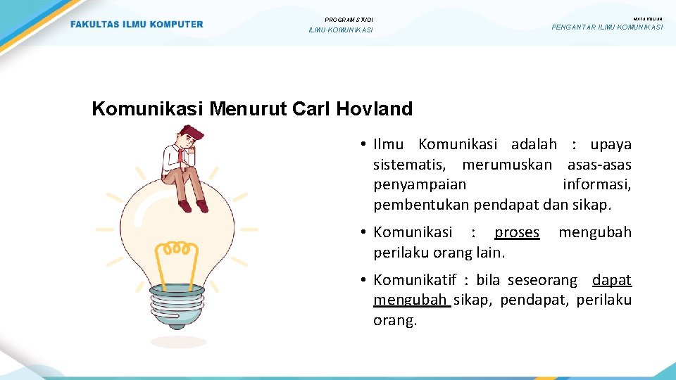 PROGRAM STUDI ILMU KOMUNIKASI MATA KULIAH PENGANTAR ILMU KOMUNIKASI Komunikasi Menurut Carl Hovland •