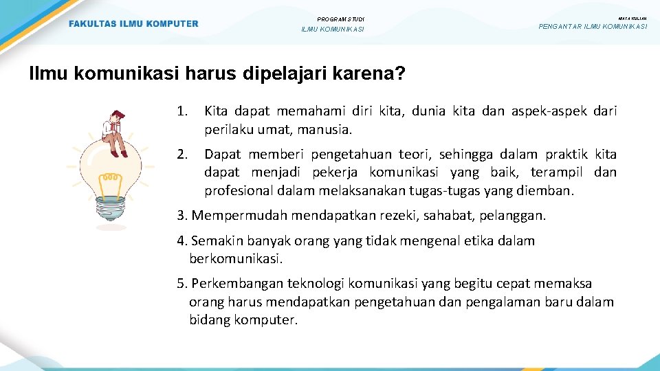 PROGRAM STUDI ILMU KOMUNIKASI MATA KULIAH PENGANTAR ILMU KOMUNIKASI Ilmu komunikasi harus dipelajari karena?