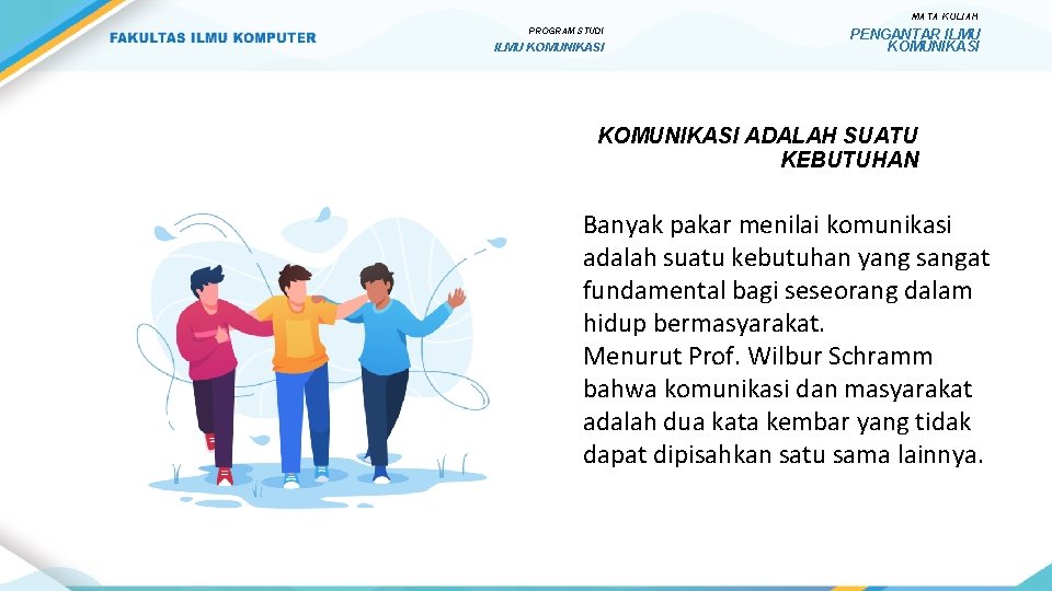 MATA KULIAH PROGRAM STUDI ILMU KOMUNIKASI PENGANTAR ILMU KOMUNIKASI ADALAH SUATU KEBUTUHAN Banyak pakar