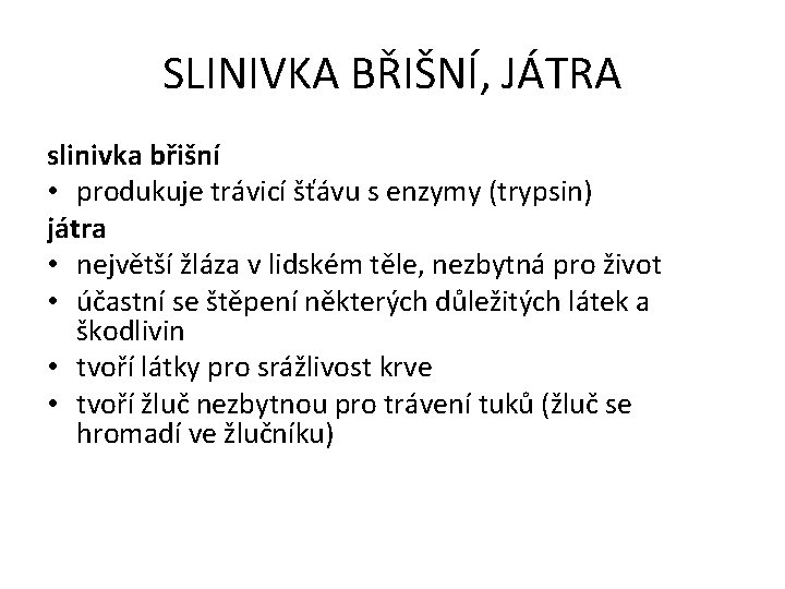 SLINIVKA BŘIŠNÍ, JÁTRA slinivka břišní • produkuje trávicí šťávu s enzymy (trypsin) játra •