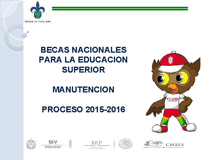 BECAS NACIONALES PARA LA EDUCACION SUPERIOR MANUTENCION PROCESO 2015 -2016 