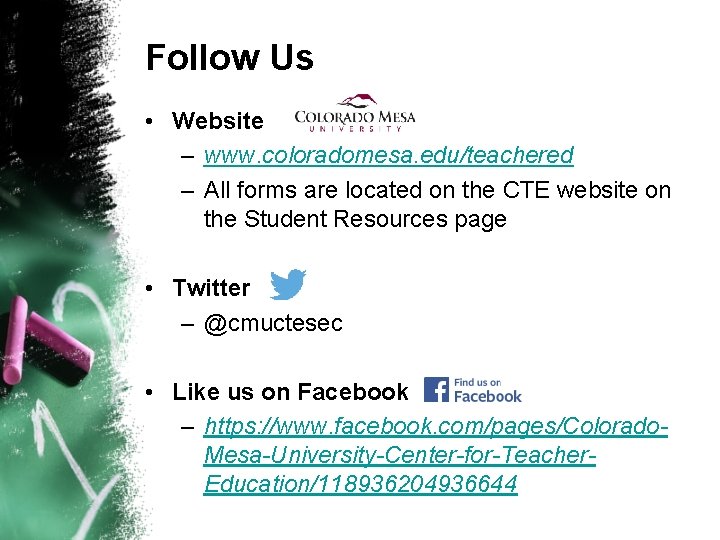 Follow Us • Website – www. coloradomesa. edu/teachered – All forms are located on