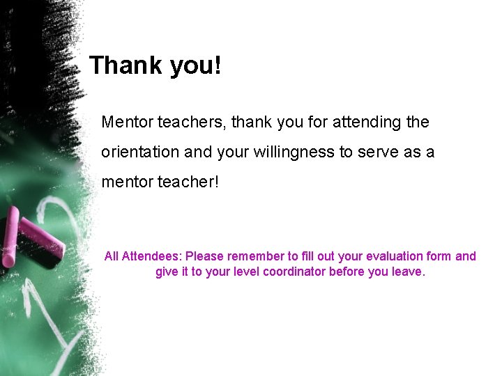 Thank you! Mentor teachers, thank you for attending the orientation and your willingness to