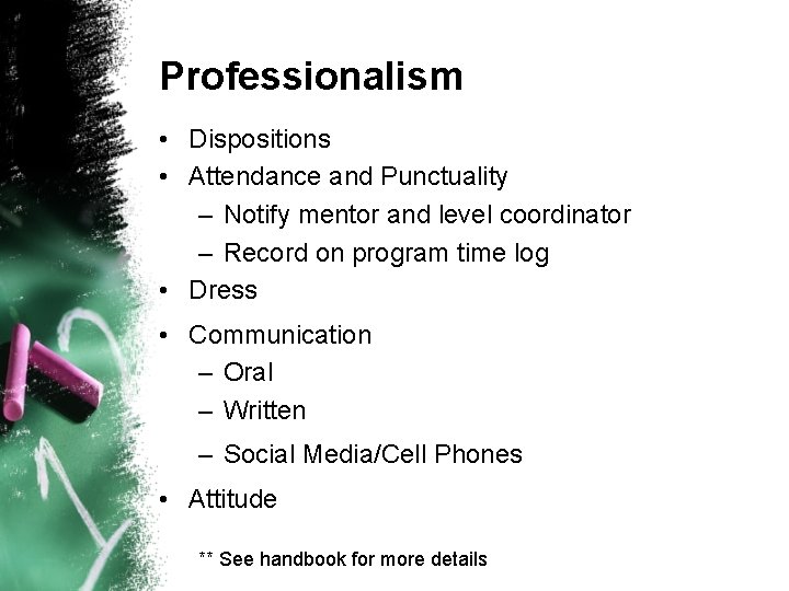 Professionalism • Dispositions • Attendance and Punctuality – Notify mentor and level coordinator –