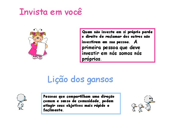 Invista em você Quem não investe em si próprio perde o direito de reclamar