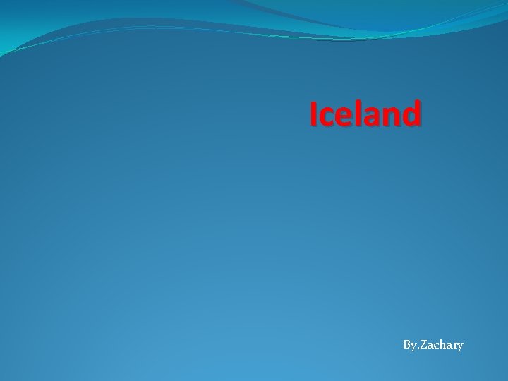 Iceland By. Zachary 