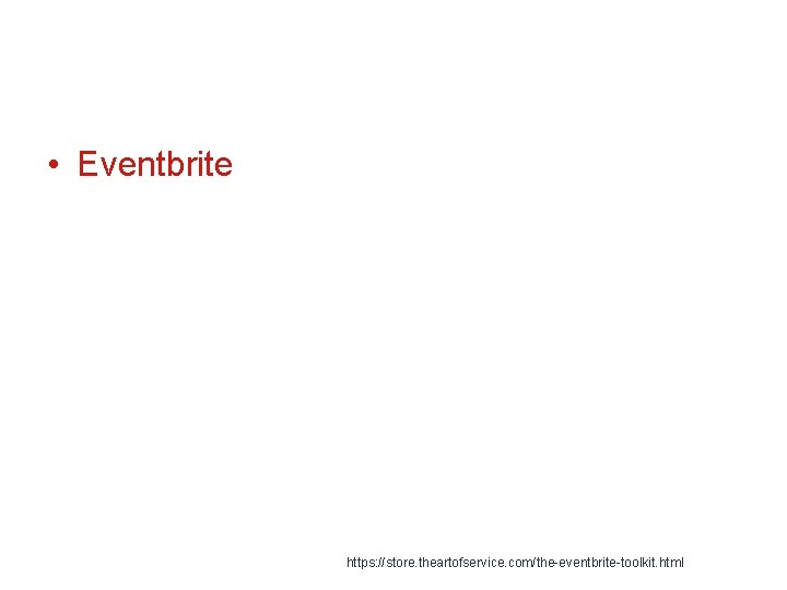  • Eventbrite https: //store. theartofservice. com/the-eventbrite-toolkit. html 