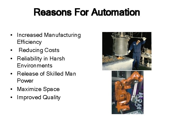 Reasons For Automation • Increased Manufacturing Efficiency • Reducing Costs • Reliability in Harsh
