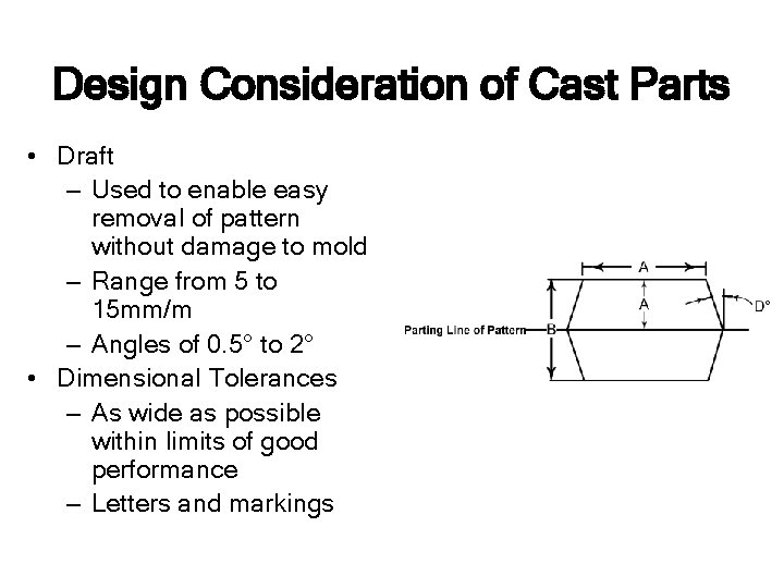 Design Consideration of Cast Parts • Draft – Used to enable easy removal of