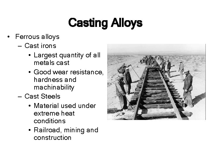 Casting Alloys • Ferrous alloys – Cast irons • Largest quantity of all metals