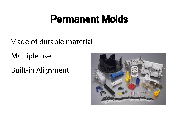 Permanent Molds Made of durable material Multiple use Built-in Alignment 