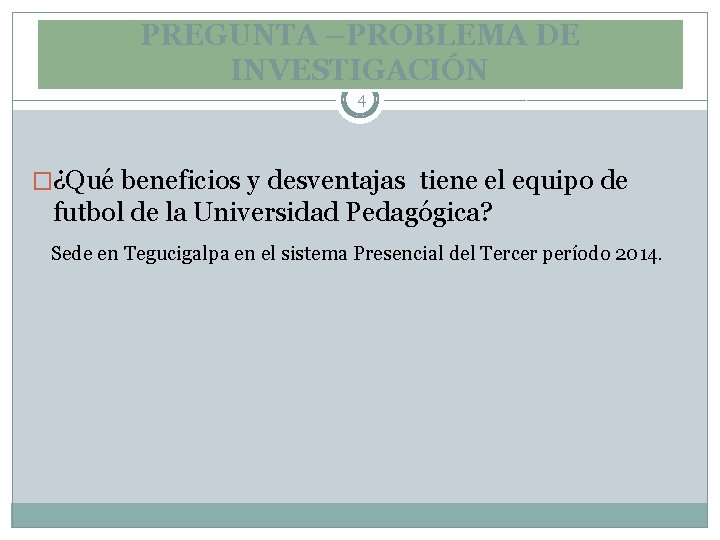 PREGUNTA –PROBLEMA DE INVESTIGACIÓN 4 �¿Qué beneficios y desventajas tiene el equipo de futbol