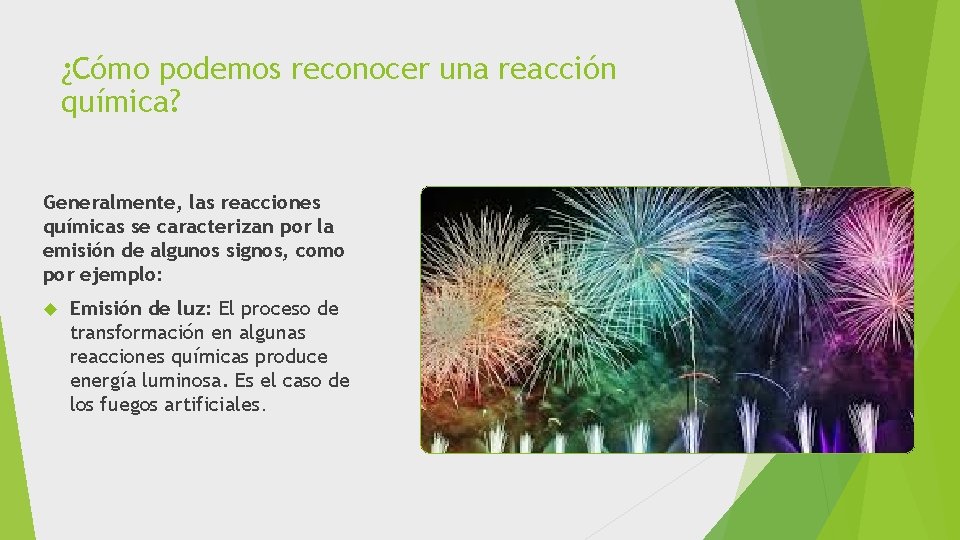 ¿Cómo podemos reconocer una reacción química? Generalmente, las reacciones químicas se caracterizan por la