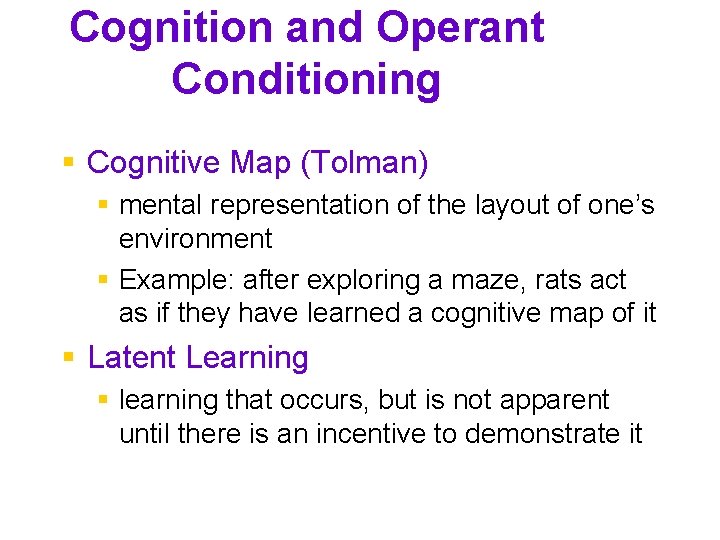 Cognition and Operant Conditioning Cognitive Map (Tolman) mental representation of the layout of one’s