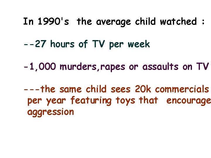 In 1990's the average child watched : --27 hours of TV per week -1,
