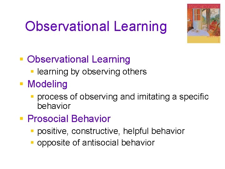 Observational Learning learning by observing others Modeling process of observing and imitating a specific
