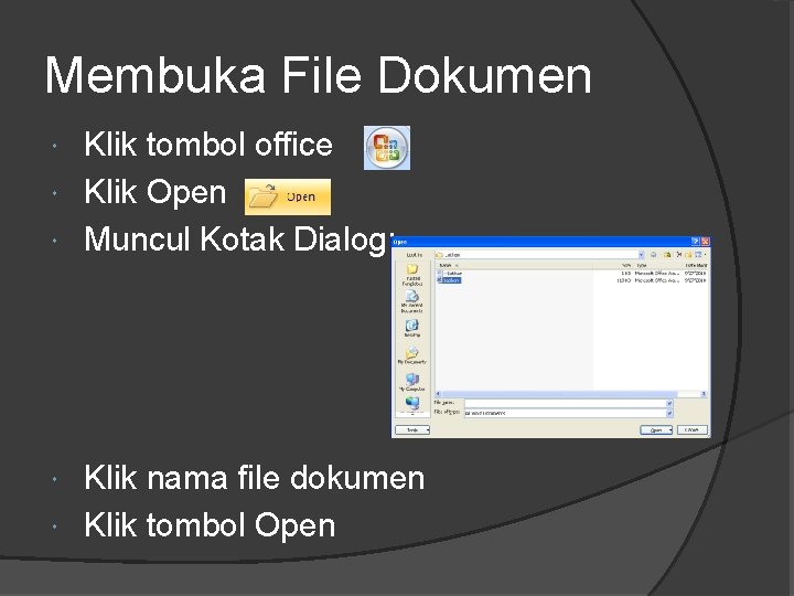 Membuka File Dokumen Klik tombol office Klik Open Muncul Kotak Dialog: Klik nama file