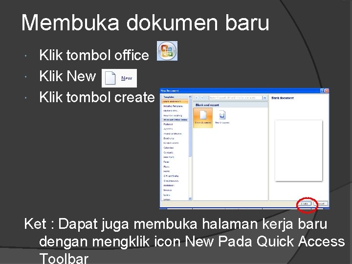 Membuka dokumen baru Klik tombol office Klik New Klik tombol create Ket : Dapat