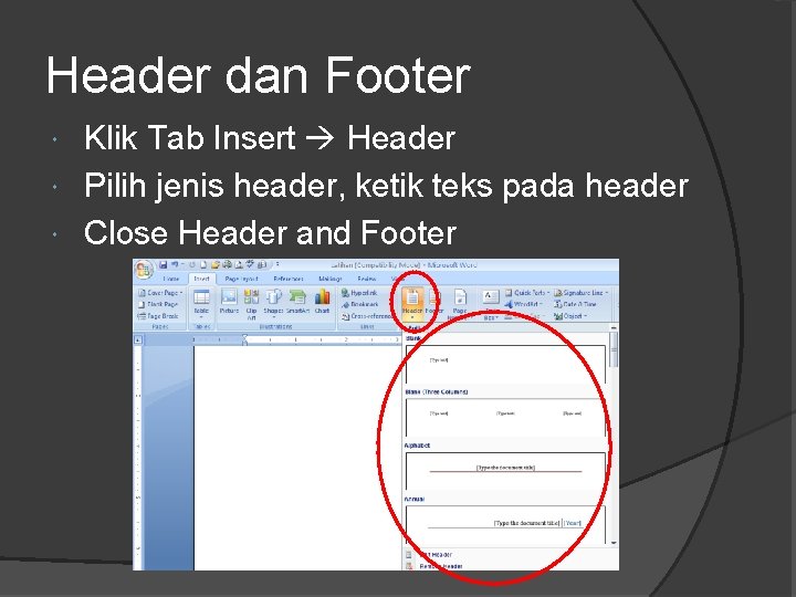 Header dan Footer Klik Tab Insert Header Pilih jenis header, ketik teks pada header