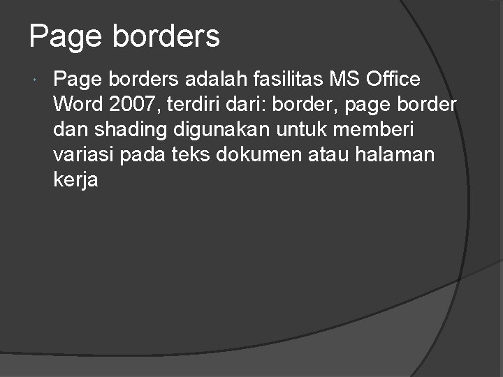 Page borders adalah fasilitas MS Office Word 2007, terdiri dari: border, page border dan