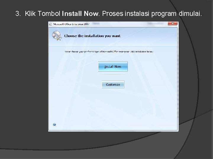 3. Klik Tombol Install Now. Proses instalasi program dimulai. 