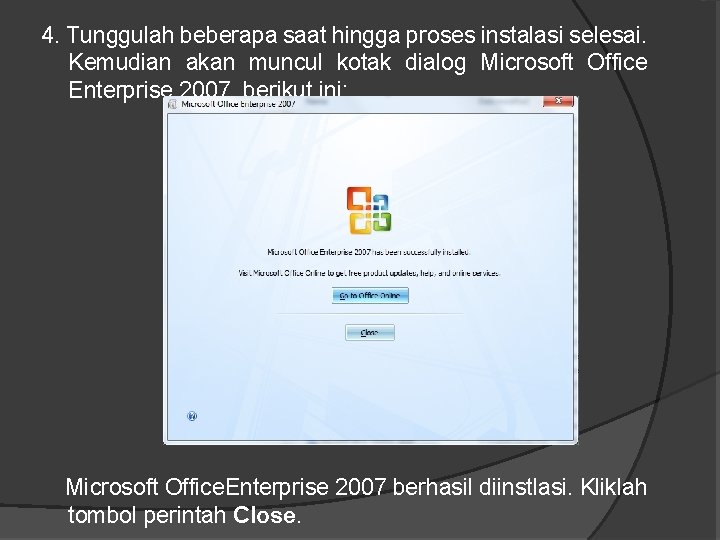 4. Tunggulah beberapa saat hingga proses instalasi selesai. Kemudian akan muncul kotak dialog Microsoft