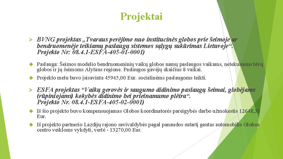 Projektai Ø BVNG projektas „Tvaraus perėjimo nuo institucinės globos prie šeimoje ar bendruomenėje teikiamų