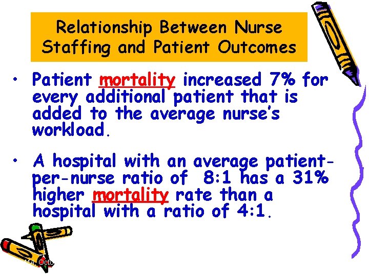 Relationship Between Nurse Staffing and Patient Outcomes • Patient mortality increased 7% for every