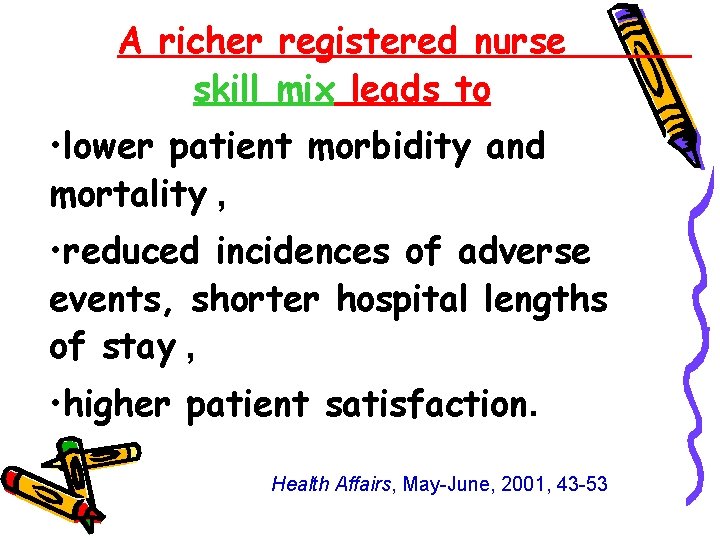 A richer registered nurse skill mix leads to • lower patient morbidity and mortality