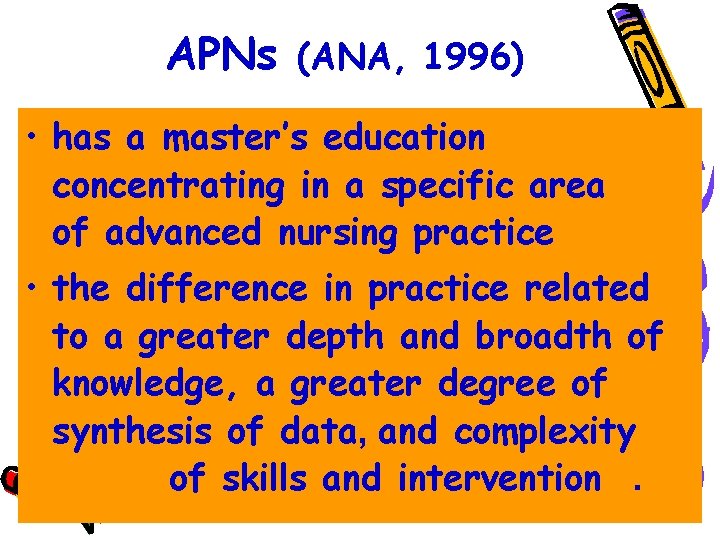 APNs (ANA, 1996) • has a master’s education concentrating in a specific area of