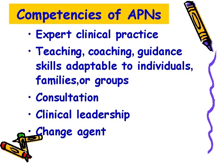 Competencies of APNs • Expert clinical practice • Teaching, coaching, guidance skills adaptable to