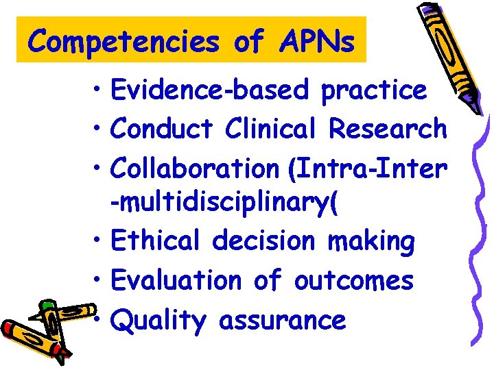 Competencies of APNs • Evidence-based practice • Conduct Clinical Research • Collaboration (Intra-Inter -multidisciplinary(