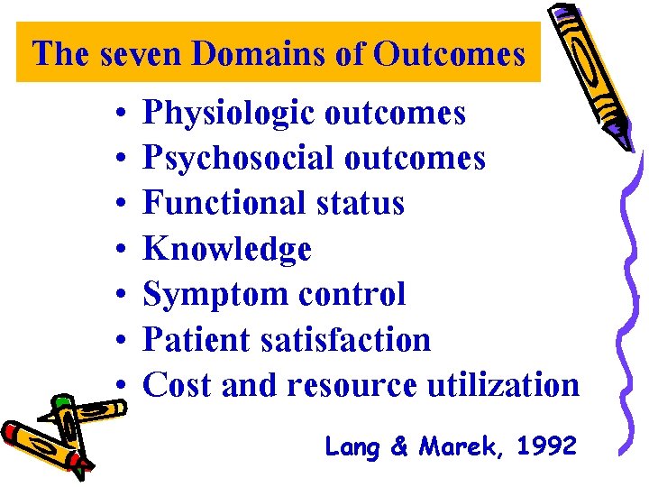 The seven Domains of Outcomes • Physiologic outcomes • Psychosocial outcomes • Functional status