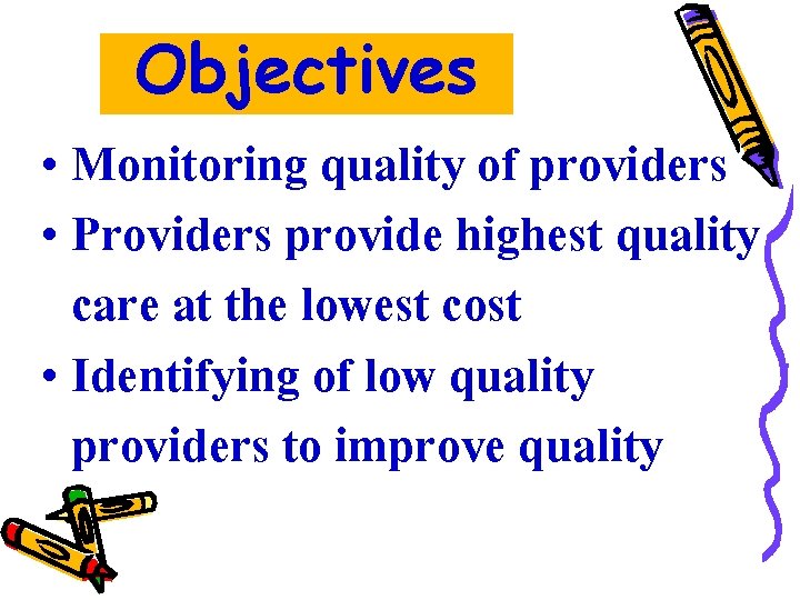 Objectives • Monitoring quality of providers • Providers provide highest quality care at the