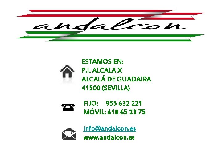 ESTAMOS EN: P. I. ALCALA X ALCALÁ DE GUADAIRA 41500 (SEVILLA) FIJO: 955 632