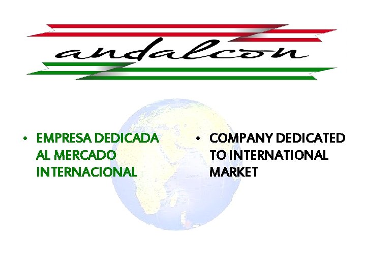  • EMPRESA DEDICADA AL MERCADO INTERNACIONAL • COMPANY DEDICATED TO INTERNATIONAL MARKET 