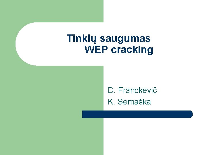 Tinklų saugumas WEP cracking D. Franckevič K. Semaška 