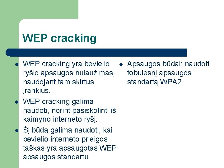 WEP cracking l l l WEP cracking yra bevielio l Apsaugos būdai: naudoti ryšio