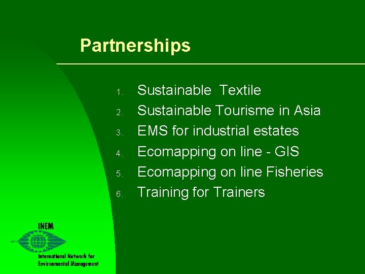 Partnerships 1. 2. 3. 4. 5. 6. Sustainable Textile Sustainable Tourisme in Asia EMS