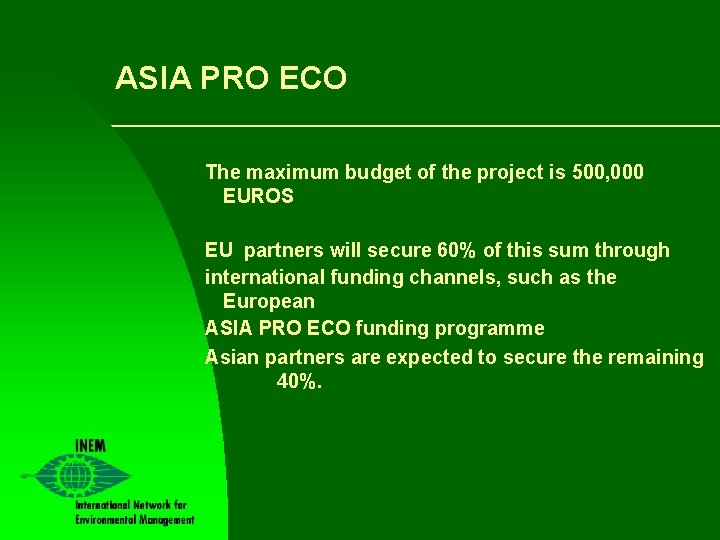 ASIA PRO ECO The maximum budget of the project is 500, 000 EUROS EU