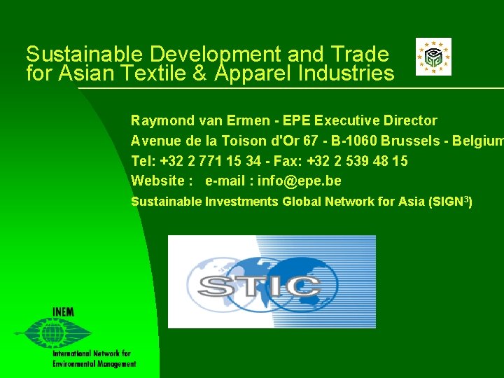 Sustainable Development and Trade for Asian Textile & Apparel Industries Raymond van Ermen -