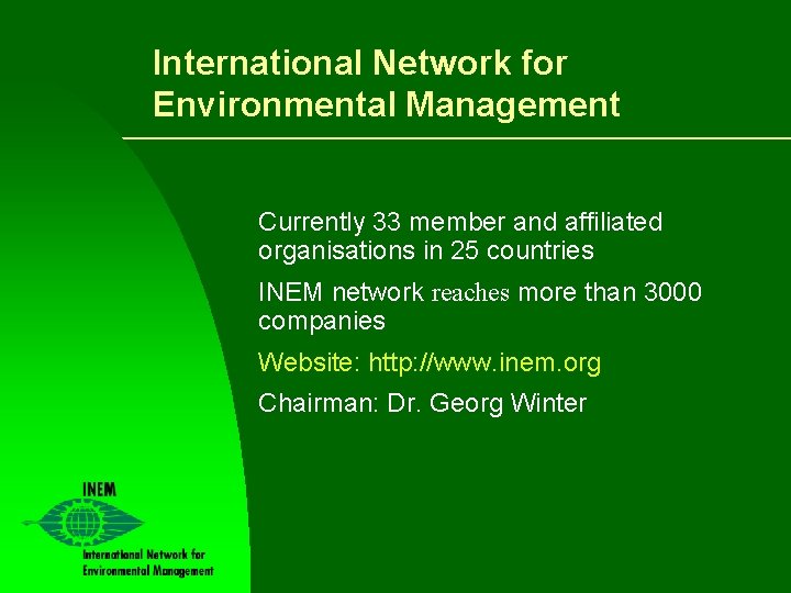 International Network for Environmental Management Currently 33 member and affiliated organisations in 25 countries