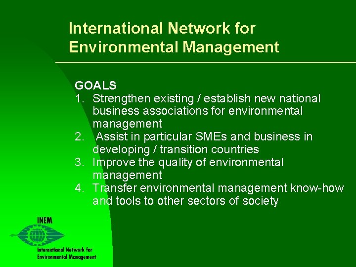 International Network for Environmental Management GOALS 1. Strengthen existing / establish new national business