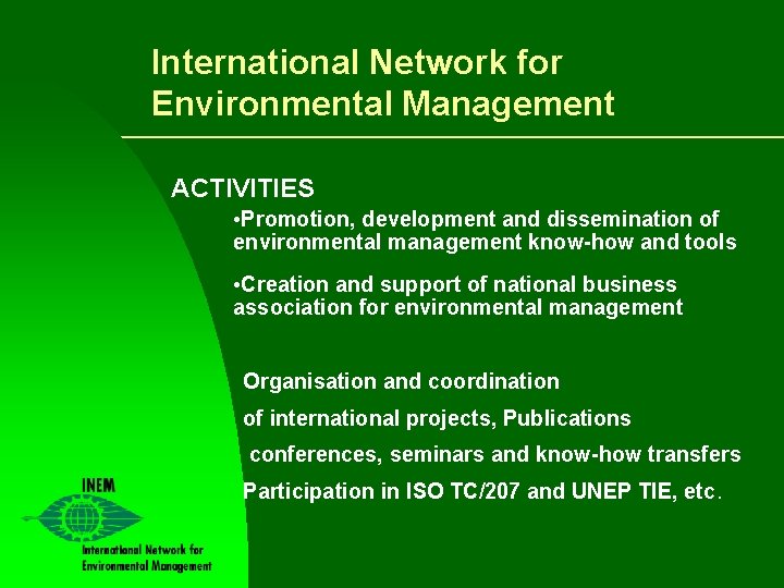 International Network for Environmental Management ACTIVITIES • Promotion, development and dissemination of environmental management