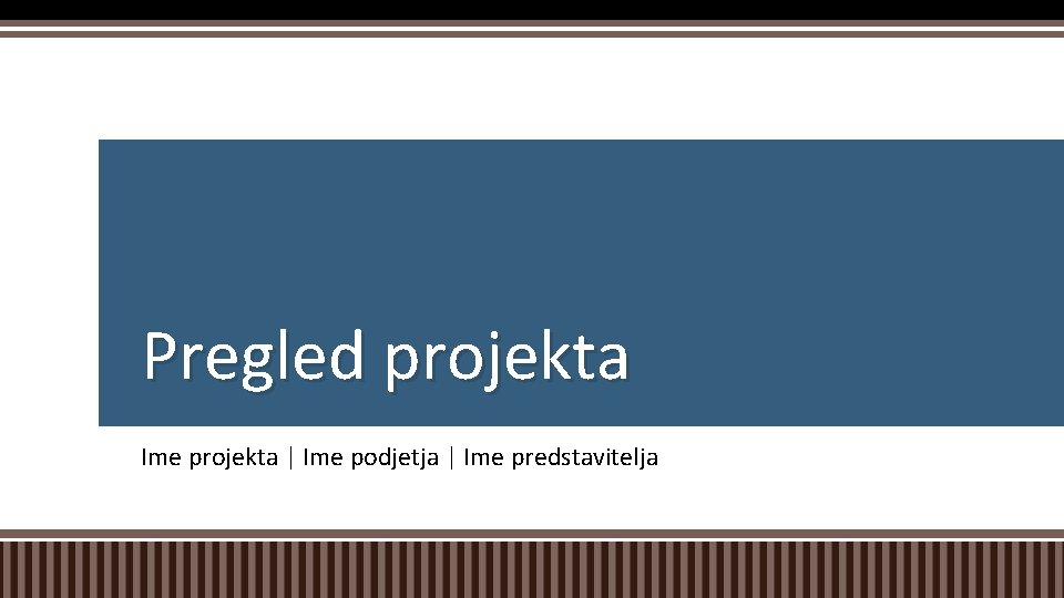 Pregled projekta Ime projekta | Ime podjetja | Ime predstavitelja 