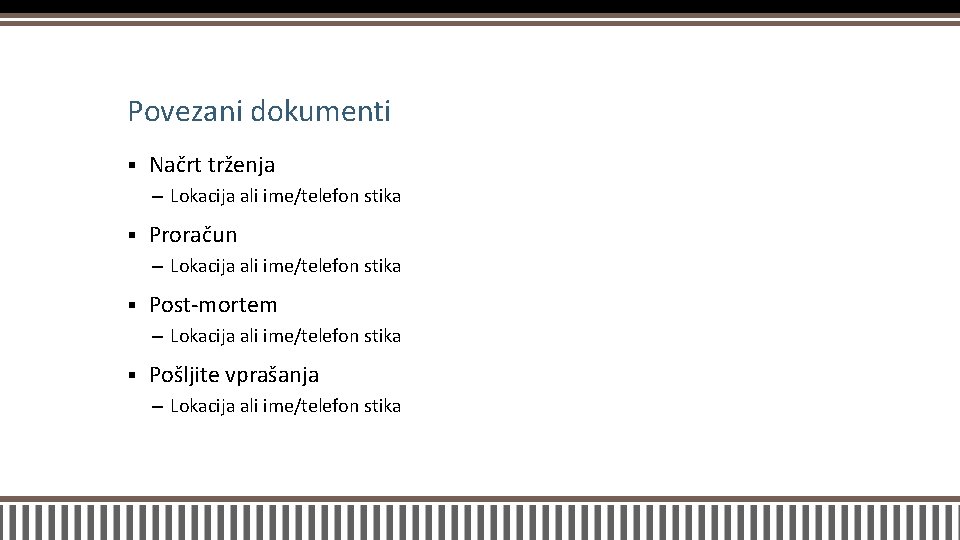 Povezani dokumenti § Načrt trženja – Lokacija ali ime/telefon stika § Proračun – Lokacija