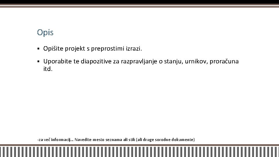 Opis § Opišite projekt s preprostimi izrazi. § Uporabite te diapozitive za razpravljanje o