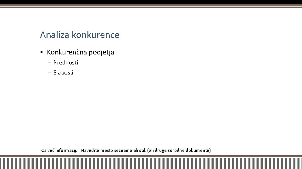 Analiza konkurence § Konkurenčna podjetja – Prednosti – Slabosti -za več informacij… Navedite mesto