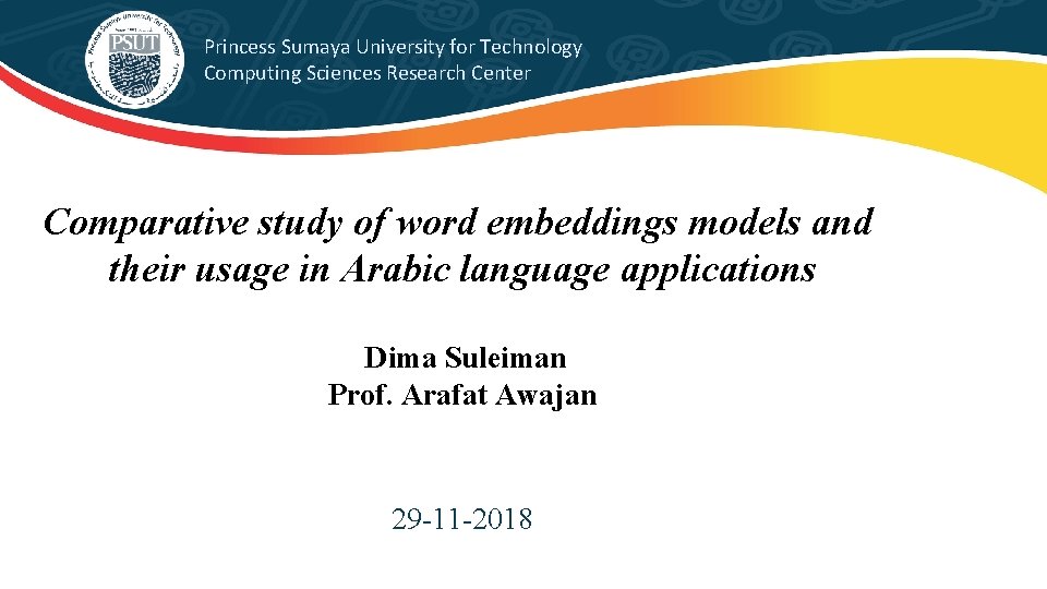 Princess Sumaya University for Technology Computing Sciences Research Center Comparative study of word embeddings Princess Sumaya University for Technology Computing Sciences Research Center Comparative study of word embeddings