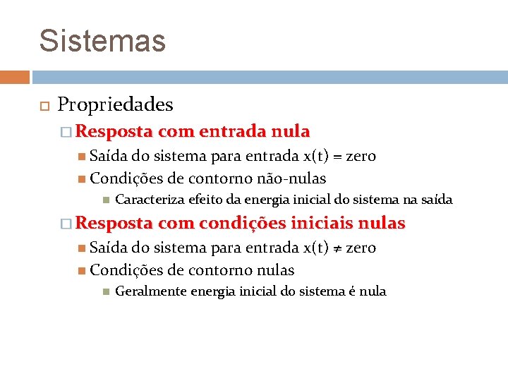 Sistemas Propriedades � Resposta com entrada nula Saída do sistema para entrada x(t) =